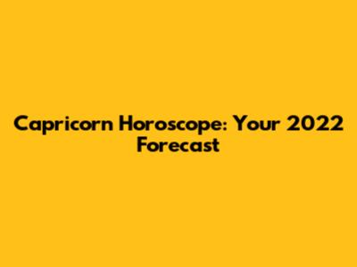 Capricorn Horoscope: Your 2022 Forecast