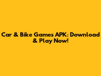 Car & Bike Games APK: Download & Play Now!