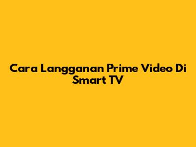 Cara Langganan Prime Video Di Smart TV