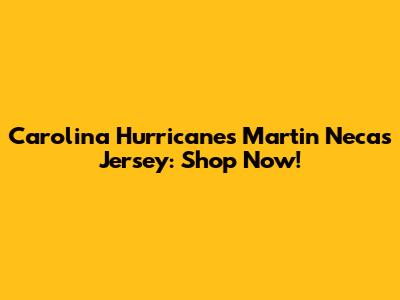 Carolina Hurricanes Martin Necas Jersey: Shop Now!