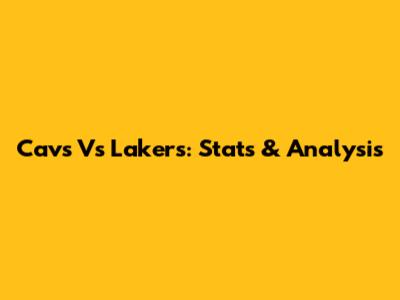 Cavs Vs Lakers: Stats & Analysis