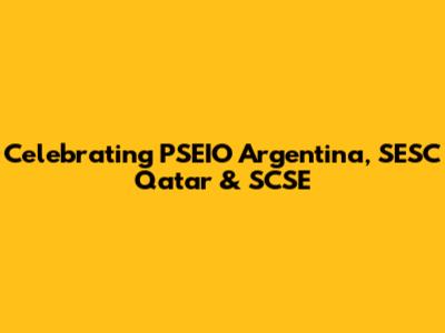Celebrating PSEIO Argentina, SESC Qatar & SCSE