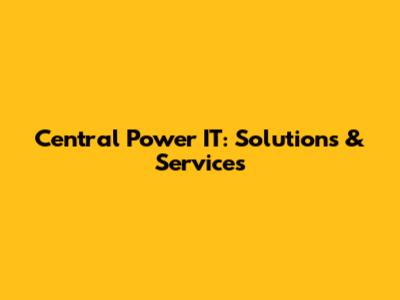 Central Power IT: Solutions & Services