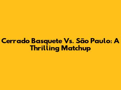 Cerrado Basquete Vs. São Paulo: A Thrilling Matchup