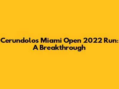 Cerundolo's Miami Open 2022 Run: A Breakthrough
