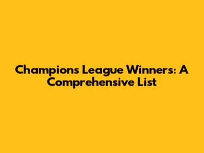 Champions League Winners: A Comprehensive List