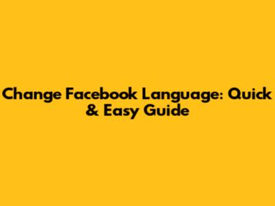 Change Facebook Language: Quick & Easy Guide