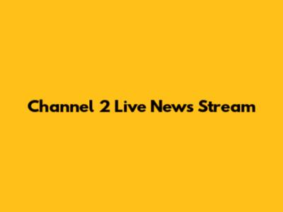 Channel 2 Live News Stream