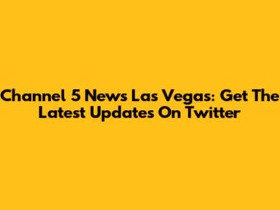 Channel 5 News Las Vegas: Get The Latest Updates On Twitter
