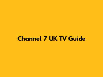 Channel 7 UK TV Guide