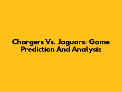 Chargers Vs. Jaguars: Game Prediction And Analysis