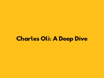 Charles Oli: A Deep Dive