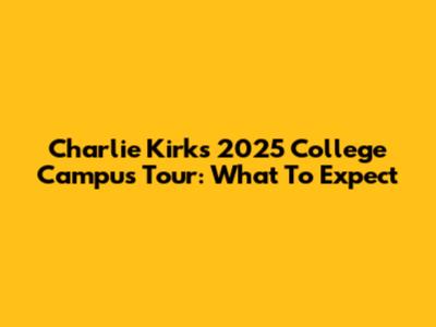 Charlie Kirk's 2025 College Campus Tour: What To Expect