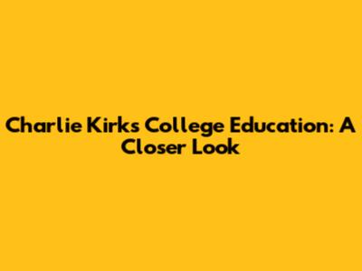 Charlie Kirk's College Education: A Closer Look