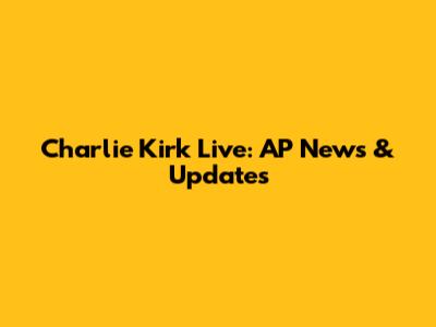 Charlie Kirk Live: AP News & Updates