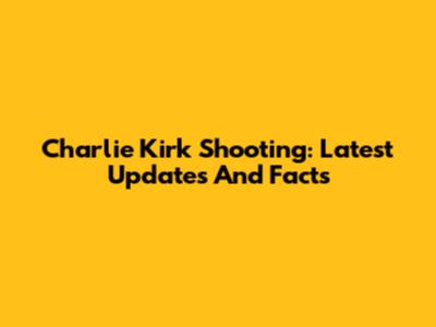 Charlie Kirk Shooting: Latest Updates And Facts