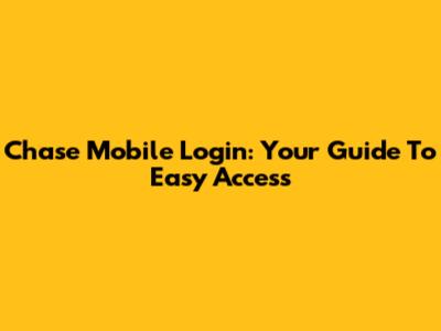 Chase Mobile Login: Your Guide To Easy Access