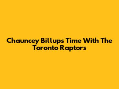 Chauncey Billups' Time With The Toronto Raptors