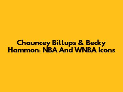 Chauncey Billups & Becky Hammon: NBA And WNBA Icons