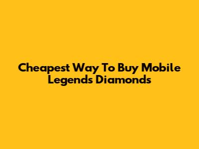 Cheapest Way To Buy Mobile Legends Diamonds