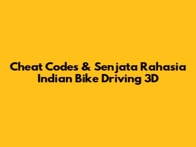 Cheat Codes & Senjata Rahasia Indian Bike Driving 3D