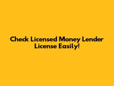 Check Licensed Money Lender License Easily!