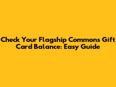 Check Your Flagship Commons Gift Card Balance: Easy Guide