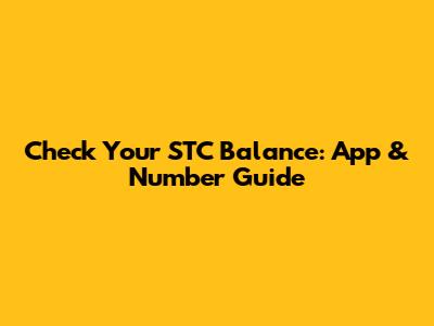 Check Your STC Balance: App & Number Guide