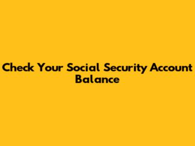 Check Your Social Security Account Balance