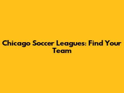 Chicago Soccer Leagues: Find Your Team