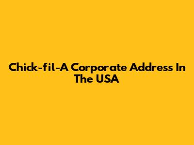 Chick-fil-A Corporate Address In The USA