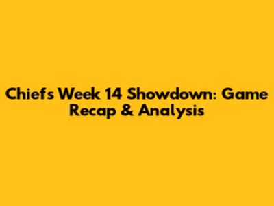 Chiefs Week 14 Showdown: Game Recap & Analysis