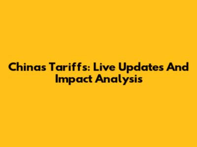 China's Tariffs: Live Updates And Impact Analysis