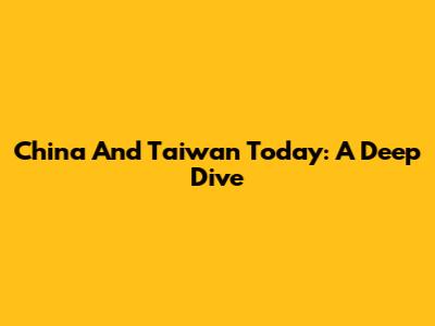 China And Taiwan Today: A Deep Dive