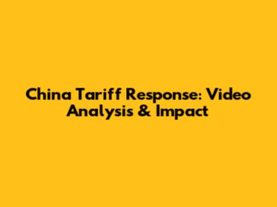 China Tariff Response: Video Analysis & Impact