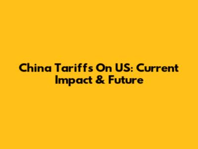 China Tariffs On US: Current Impact & Future