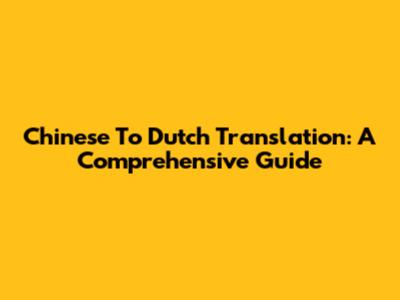 Chinese To Dutch Translation: A Comprehensive Guide