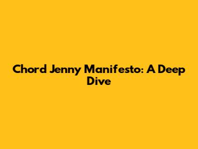 Chord Jenny Manifesto: A Deep Dive