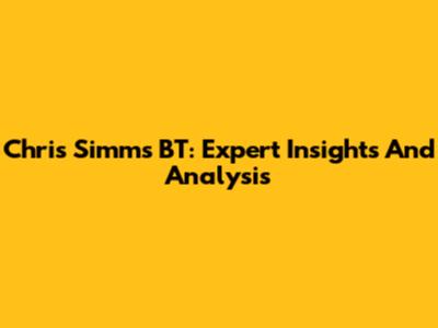 Chris Simms BT: Expert Insights And Analysis