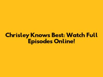 Chrisley Knows Best: Watch Full Episodes Online!