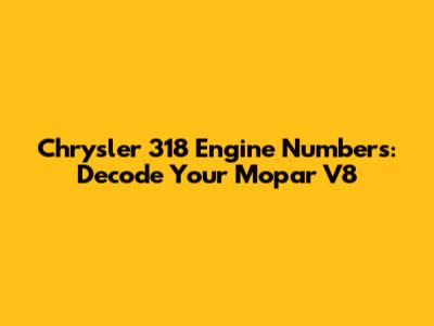 Chrysler 318 Engine Numbers: Decode Your Mopar V8