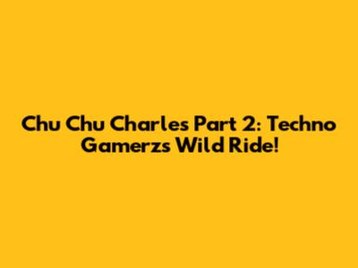 Chu Chu Charles Part 2: Techno Gamerz's Wild Ride!