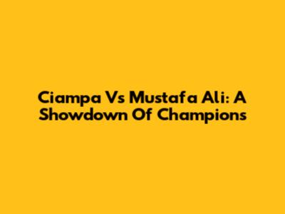 Ciampa Vs Mustafa Ali: A Showdown Of Champions