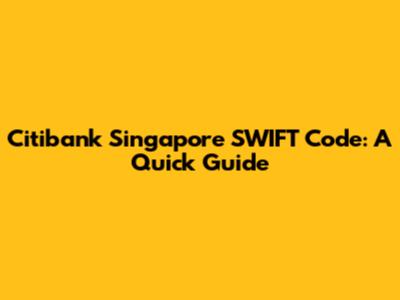 Citibank Singapore SWIFT Code: A Quick Guide