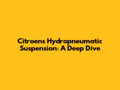 Citroen's Hydropneumatic Suspension: A Deep Dive