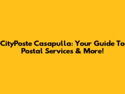 CityPoste Casapulla: Your Guide To Postal Services & More!
