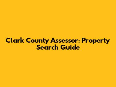 Clark County Assessor: Property Search Guide