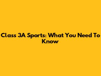 Class 3A Sports: What You Need To Know