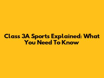 Class 3A Sports Explained: What You Need To Know