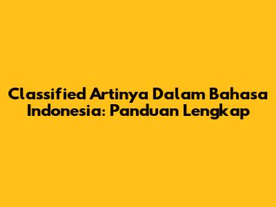 Classified Artinya Dalam Bahasa Indonesia: Panduan Lengkap